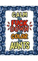 Calm The Fuck Down & Color For Aunts: Gift For Aunt - Gag Gift For Aunt - Birthday Presents For Aunt - Christmas Present For Auntie