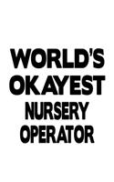 World's Okayest Nursery Operator: Awesome Nursery Operator Notebook, Journal Gift, Diary, Doodle Gift or Notebook - 6 x 9 Compact Size- 109 Blank Lined Pages