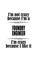 I'm Not Crazy Because I'm A Foundry Engineer I'm Crazy Because I like It