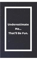 Underestimate Me That'll Be Fun: Funny White Elephant Gag Gifts For Coworkers Going Away, Birthday, Retirees, Friends & Family Secret Santa Gift Ideas For Coworkers Really Funny Jok