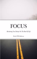 FOCUS Reclaiming Your Destiny On The Road Of Life