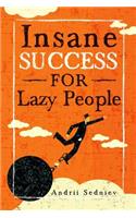 Insane Success for Lazy People: How to Fulfill Your Dreams and Make Life an Adventure(2 Success)