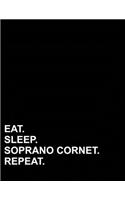 Eat Sleep Soprano Cornet Repeat: Composition Notebook: Wide Ruled Blank Composition Notebook, Diary Journal Lined, Lined Journals To Write In, 8.5" x 11", 200 pages