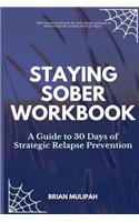 Staying Sober Workbook: A Guide to 30 Days of Strategic Relapse Prevention