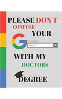 Please Don't Confuse Your Google Search With My DOCTORS Degree