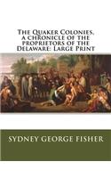 The Quaker Colonies, a chronicle of the proprietors of the Delaware