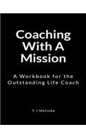 Coaching with a Mission: A Workbook for the Outstanding Life Coach