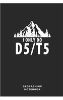 I Only Do D5/T5 Geocaching Notebook