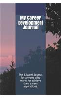 My Career Development Journal: 52week Journal / Notebook for Anyone Who Wants to Achieve Their Career Aspirations.(2 My Journal / Notebook')