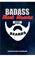 Badass Block Masons Have Beards: Composition Notebook, Funny Sarcastic Birthday Journal for Bad Ass Bearded Men, Brick Cement Masons to Write on