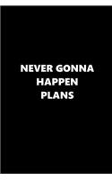 2019 Daily Planner Funny Theme Funny Saying Never Gonna Happen Plans Black White 384 Pages