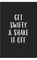 Get Swifty and Shake It Off: A 6x9 Inch Matte Softcover Journal Notebook with 120 Blank Lined Pages and a Funny Motivational Cover Slogan