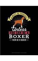 Always Be Yourself Unless You Can Be a Boxer Then Be a Boxer: Graph Paper Notebook - 1/2 Inch Squares(28 Graph Paper Notebook - 1/2 Inch Squares)