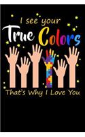 I See Your True Colors That's Why I Love You: 100 Page Blank Ruled Lined Lovely Autism Awareness Writing Journal - 6 X 9 Kids Gift Men Women Puzzle Colors Notebook