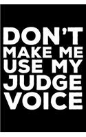 Don't Make Me Use My Judge Voice
