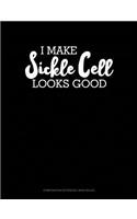 I Make Sickle Cell Look Good: Composition Notebook: Wide Ruled(586 Composition Notebook: Wide Ruled)