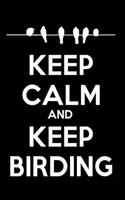 Keep Calm and Keep Birding: A 6 X 9 Inch Matte Softcover Paperback Notebook Journal with 120 Blank Lined Pages