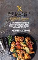 Traeger Grill and Smoker Cookbook Secrets: An Easy And Understandable Guide To Master Your Wood Pellet Grill Plus Tasty Recipes For The Perfect Bbq.