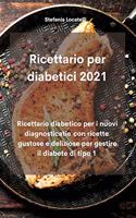 Ricettario per diabetici 2021: Ricettario diabetico per i nuovi diagnosticatie con ricette gustose e deliziose per gestire il diabete di tipo 1