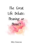 The Great Life Debate: Meaning or Meme?