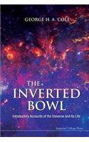 Inverted Bowl, The: Introductory Accounts of the Universe and Its Life