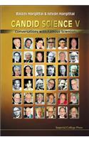 Candid Science V: Conversations with Famous Scientists