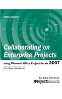Collaborating on Enterprise Projects Using Microsoft Office Project Server 2007