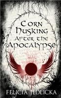 Corn Husking After the Apocalypse