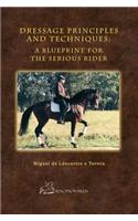Dressage Principles and Techniques: A Blueprint for the Serious Rider(Hardcover Collector's Edition)