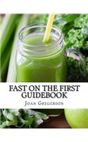 Fast on the First: 1-Day Juice Cleanse Guidebook: How to Snap Back to Your Healthiest Habits Every Month