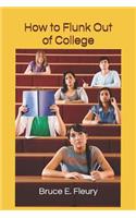 How to Flunk Out of College
