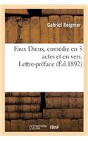 Faux Dieux, Comédie En 3 Actes Et En Vers. Lettre-Préface 2e Mille