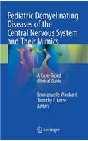 Pediatric Demyelinating Diseases of the Central Nervous System and Their Mimics