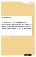 Selbstmanagement. Rubikon-Prozess, Bedeutung non-verbaler und para-verbaler Sprache im Kontext von Präsentationen, theoretische Ansätze zu Work-Life-Balance