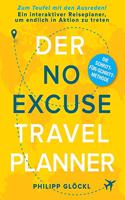 NO EXCUSE Travel Planner: Zum Teufel mit den Ausreden! Ein interaktiver Reiseplaner, um endlich in Aktion zu treten