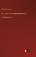 Der Sturm; Oder, Die bezauberte Insel: in Großdruckschrift