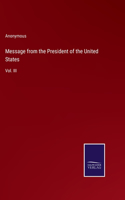 Message from the President of the United States: Vol. III