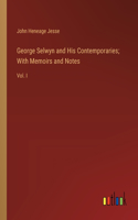 George Selwyn and His Contemporaries; With Memoirs and Notes