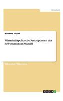 Wirtschaftspolitische Konzeptionen der Sowjetunion im Wandel