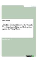 Alfred the Great and Ethelred the Unready. Two Anglo-Saxon Kings and their Actions against the Viking Threat
