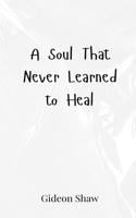 A Soul That Never Learned to Heal