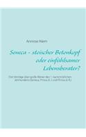 Seneca - stoischer Betonkopf oder einfühlsamer Lebensberater?: Drei Vorträge über große Römer des 1. nachchristlichen Jahrhunderts (Seneca, Plinius d. J. und Plinius d. Ä.)