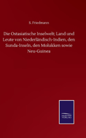 Ostasiatische Inselwelt; Land und Leute von Niederländisch-Indien, den Sunda-Inseln, den Molukken sowie Neu-Guinea
