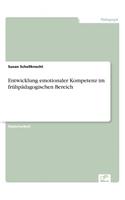 Entwicklung emotionaler Kompetenz im frühpädagogischen Bereich