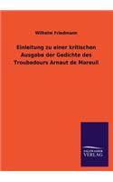 Einleitung Zu Einer Kritischen Ausgabe Der Gedichte Des Troubadours Arnaut de Mareuil