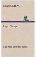 Lloyd George The Man and His Story