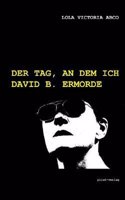 Der Tag, an Dem Ich David B. Ermorde