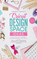 Cricut design space ideas: How to start Cricut to become a seasoned professional in no time at all.A step by step guide for beginners