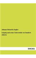Leipzig und seine Universität vor hundert Jahren: (German)
