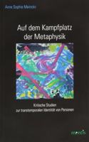 Auf Dem Kampfplatz Der Metaphysik: Kritische Studien Zur Transtemporalen Identität Von Personen